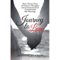 Journey to Love: How Thirty Days of Positive Thoughts and Communication Transformed My Marriage