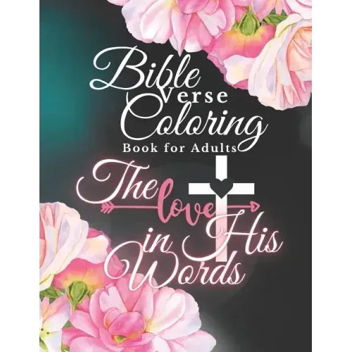 Bible Verse Coloring Book for Adults: The Love in His Words, Color as You Relfect on God's Words of Encouragement