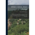 Spirit, Soul, And Flesh: The Usage Of [pneuma], [psyche], And [sarx] In Greek Writings And Translated Works From The Earliest Period To 225 A.d