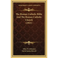 The Roman Catholic Bible And The Roman Catholic Church (1921)