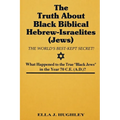 The Truth About Black Biblical Hebrew-Israelites (Jews: The Worlds Best Kept Secret)