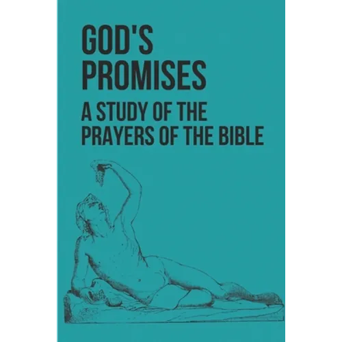 God's Promises: A Study Of The Prayers Of The Bible: Prayerful Study