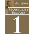 Manuscript Releases Volume 1: Portions of Daniel and Revelation explained, 1844 made simple, last day events quotes, adventist home counsels and mor