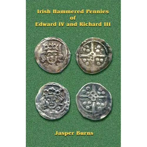 Irish Hammered Pennies of Edward IV and Richard III
