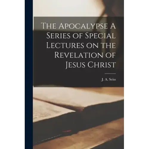 The Apocalypse A Series of Special Lectures on the Revelation of Jesus Christ