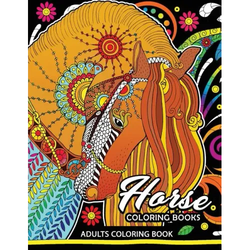 Adults Coloring Book: Horse Coloring Book Fun and Relaxing Designs of Horse and Pony for Women, Men, Adults, Teen and Girls