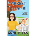 Arrest the Alibi: A Cedar Woods Mystery: A Boba Tea Shop Mystery