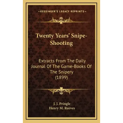 Twenty Years' Snipe-Shooting: Extracts from the Daily Journal of the Game-Books of the Snipery (1899)