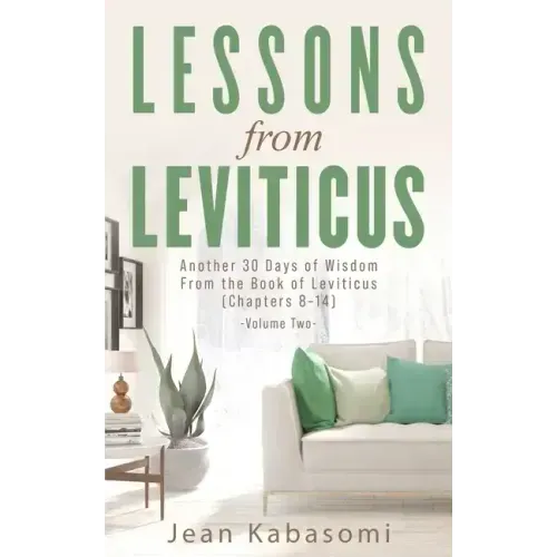 Lessons from Leviticus: Another 30 Days of Wisdom from the Book of Leviticus (Chapters 8-14) - Volume Two