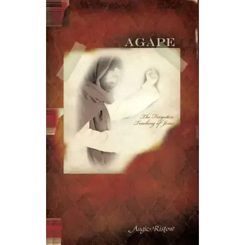Agape: The Forgotten Teaching of Jesus