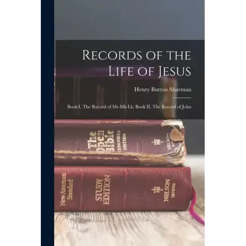 Records of the Life of Jesus: Book I, The Record of Mt-Mk-Lk; Book II, The Record of John