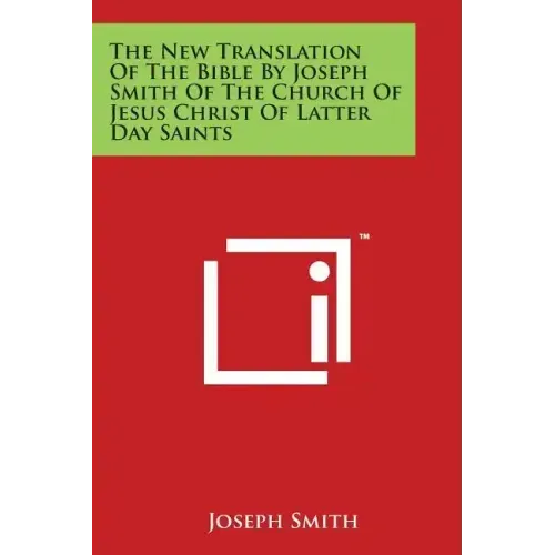 The New Translation of the Bible by Joseph Smith of the Church of Jesus Christ of Latter Day Saints