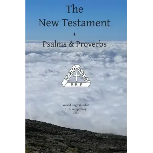 The New Testament + Psalms & Proverbs World English Bible U. S. A. Spelling