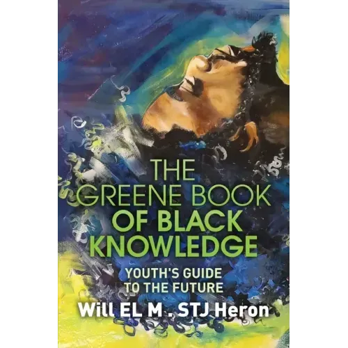 The Greene Book of Black Knowledge: Youth's Guide To The Future