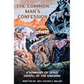 The Common Man's Confession: A Summary Of Jesus' Gospel Of The Kingdom