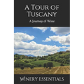 A Tour of Tuscany: A Journey of Wine