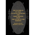 The Letters of St. Paul to Seven Churches and Three Friends with the Letter to t