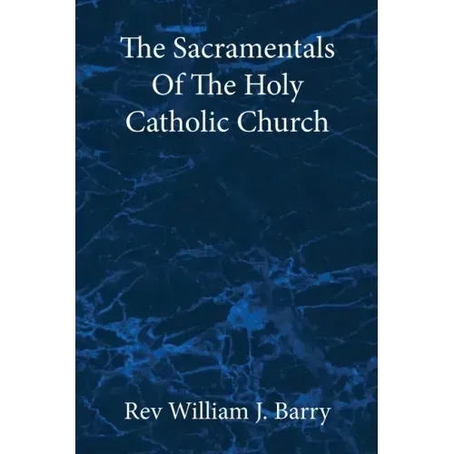 The Sacramentals Of The Holy Catholic Church: Large Print Edition