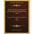 Society Of American Fakirs Of The Art Students' League Of New York: Catalogue Of The Ninth Annual Exhibition, 1900 (1900)
