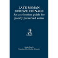 Late Roman Bronze Coinage: An attribution guide for poorly preserved coins