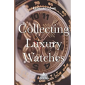 Collecting Luxury Watches