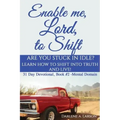 Enable Me, Lord, to Shift: Are you stuck in idle? Learn how to shift into Truth and live! Mental Domain