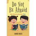Do Not Be Afraid: Bible Stories for Kids about Hope