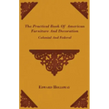The Practical Book of American Furniture and Decoration - Colonial and Federal