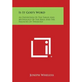 Is It God's Word: An Exposition of the Fables and Mythology of the Bible and the Fallacies of Theology