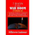 7 Days In The War Room Volume: 2: .165 Praise Tactics to Command the Promises of God upon Your Life With 14 Days Victory Praises.