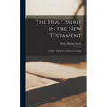 The Holy Spirit in the New Testament: A Study of Primitive Christian Teaching