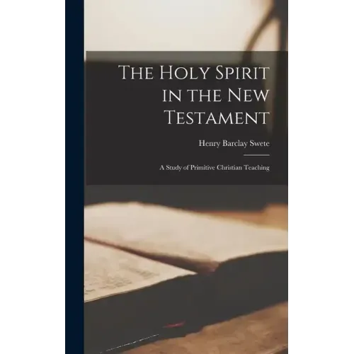 The Holy Spirit in the New Testament: A Study of Primitive Christian Teaching