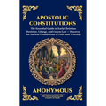 Apostolic Constitutions: The Essential Guide to Early Christian Doctrine, Liturgy, and Canon Law - Discover the Ancient Foundations of Faith and Worsh