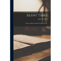 Silent Times; a Book to Help in Reading the Bible Into Life