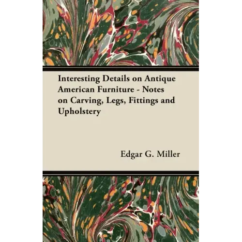 Interesting Details on Antique American Furniture - Notes on Carving, Legs, Fittings and Upholstery