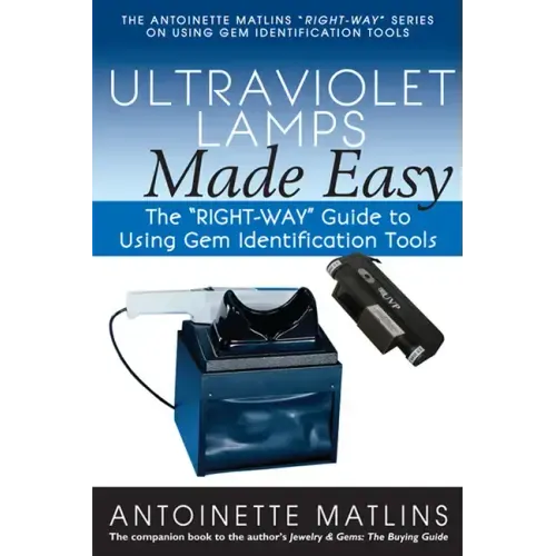 Ultraviolet Lamps Made Easy: The Right-Way Guide to Using Gem Identification Tools