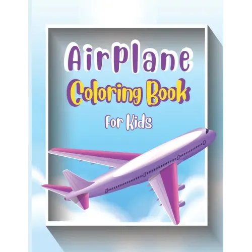 Airplane Coloring Book For Kids: Cute Airplane Coloring Book for Toddlers & Kids ages 4-12 with 40 Beautiful Coloring Pages of Airplanes, Fighter Jets