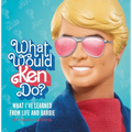 What Would Ken Do?: What I've Learned from Life and Barbie