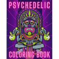 Psychedelic Coloring Book: Trippy Things For Adults Stoner Journal High Thoughts Relaxing And Stress Relieving Art