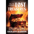 The 50 Greatest Lost Treasures of All Time: A Visual Guide to Humanity's Most Important Vanished Artifacts