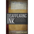 Disappearing Ink: The Insider, the FBI, and the Looting of the Kenyon College Library