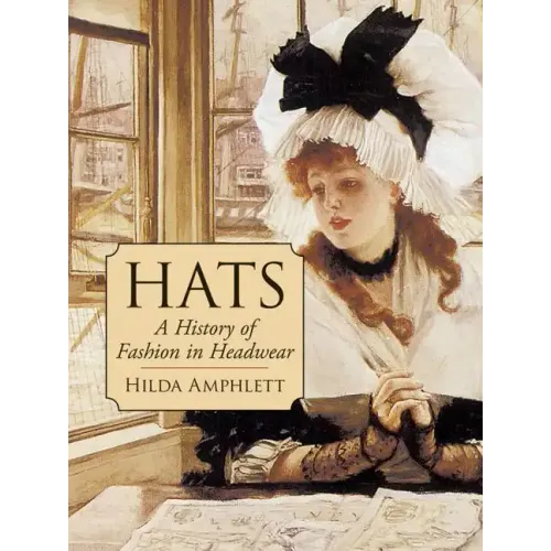 Hats: A History of Fashion in Headwear