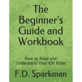 The Beginner's Guide and Workbook: How to Read and Understand Your KJV Bible