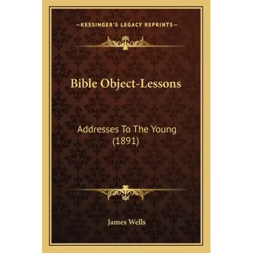 Bible Object-Lessons: Addresses To The Young (1891)