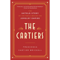 The Cartiers: The Untold Story of the Family Behind the Jewelry Empire