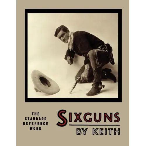 Sixguns by Keith: The Standard Reference Work [Illustrated Edition]