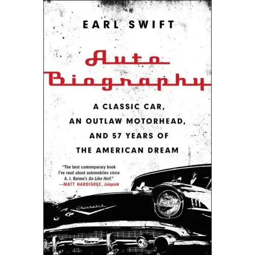 Auto Biography: A Classic Car, an Outlaw Motorhead, and 57 Years of the American Dream
