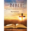 Journey Through the Bible Lesson Plans to Teach and Study the Bible Chapter by Chapter: New Testament