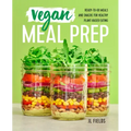 Vegan Meal Prep: Ready-To-Go Meals and Snacks for Healthy Plant-Based Eating