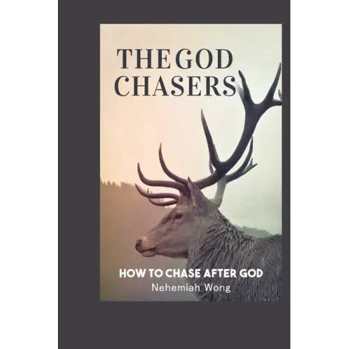 The God Chasers: How To Chase After God